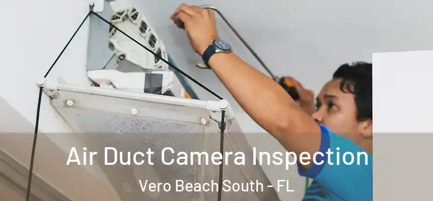 Air Duct Camera Inspection Vero Beach South - FL