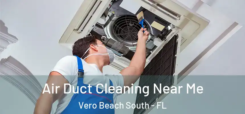 Air Duct Cleaning Near Me Vero Beach South - FL