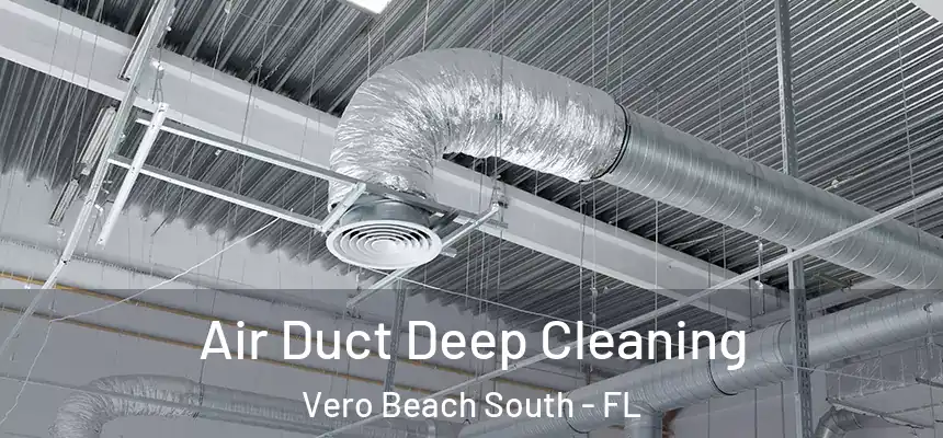 Air Duct Deep Cleaning Vero Beach South - FL