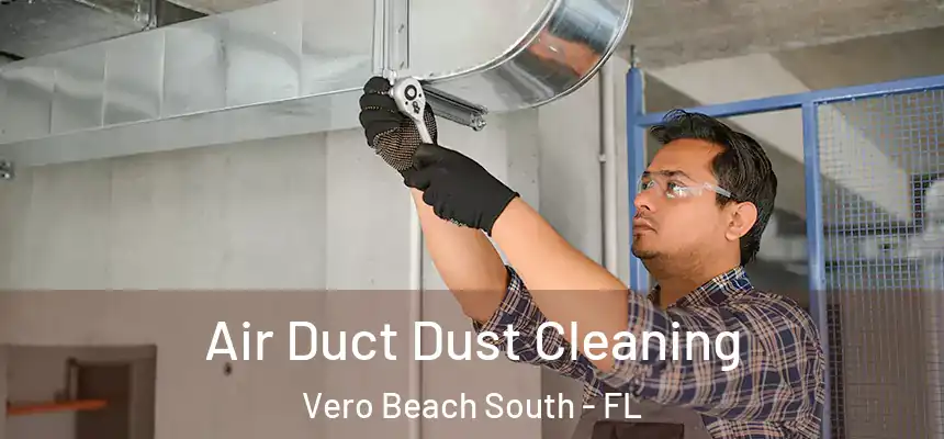 Air Duct Dust Cleaning Vero Beach South - FL