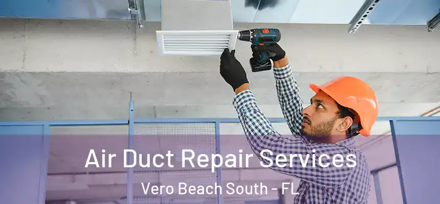 Air Duct Repair Services Vero Beach South - FL