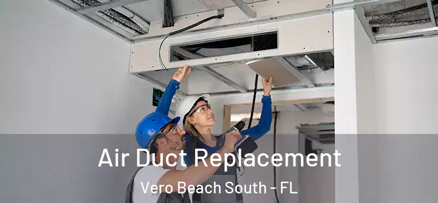  Air Duct Replacement Vero Beach South - FL