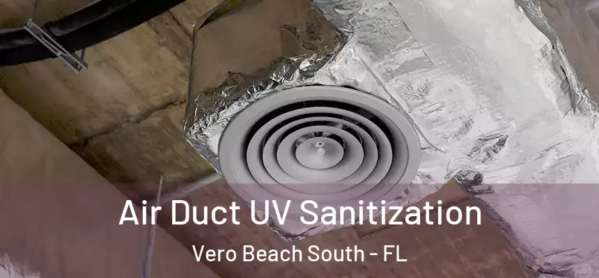 Air Duct UV Sanitization Vero Beach South - FL