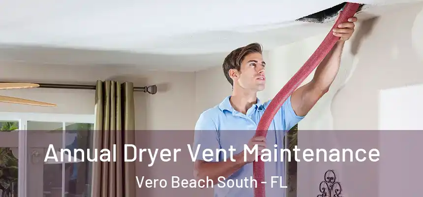 Annual Dryer Vent Maintenance Vero Beach South - FL