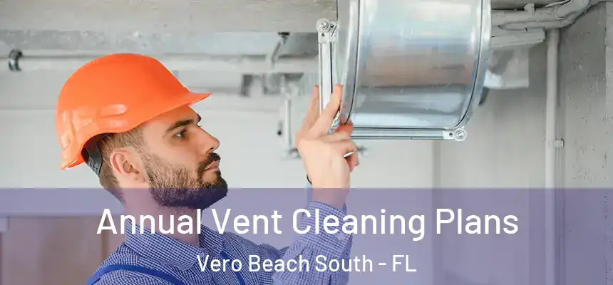 Annual Vent Cleaning Plans Vero Beach South - FL