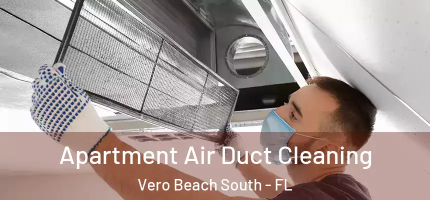 Apartment Air Duct Cleaning Vero Beach South - FL