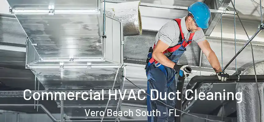Commercial HVAC Duct Cleaning Vero Beach South - FL