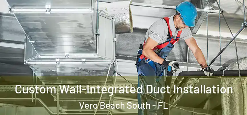  Custom Wall-Integrated Duct Installation Vero Beach South - FL