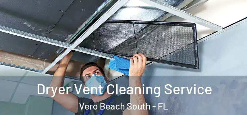 Dryer Vent Cleaning Service Vero Beach South - FL