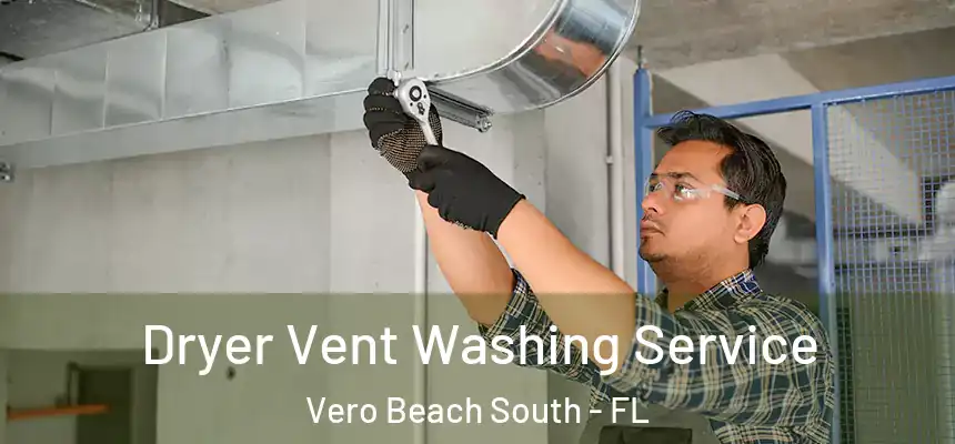 Dryer Vent Washing Service Vero Beach South - FL