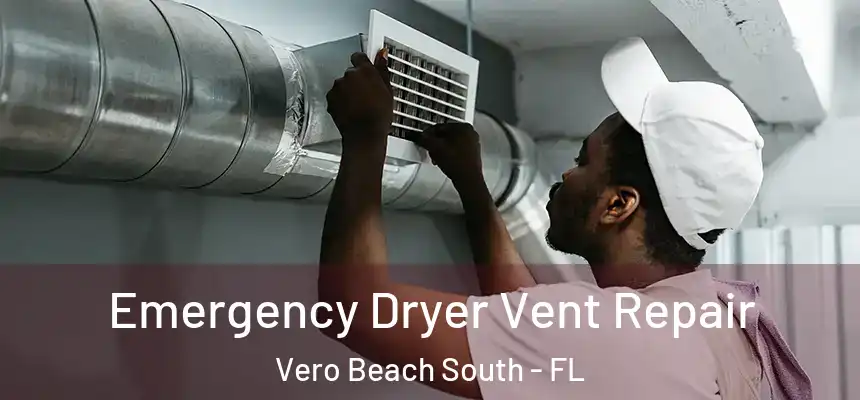 Emergency Dryer Vent Repair Vero Beach South - FL
