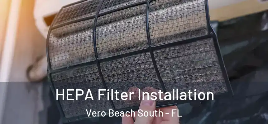 HEPA Filter Installation Vero Beach South - FL