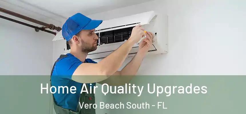 Home Air Quality Upgrades Vero Beach South - FL