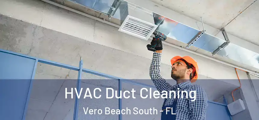 HVAC Duct Cleaning Vero Beach South - FL