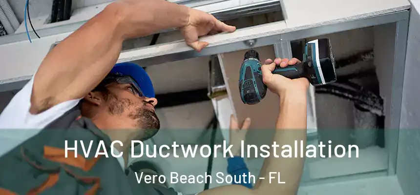 HVAC Ductwork Installation Vero Beach South - FL