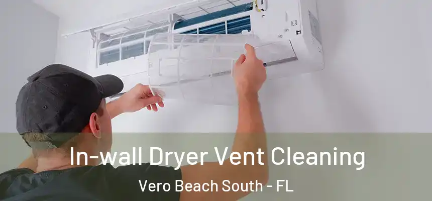 In-wall Dryer Vent Cleaning Vero Beach South - FL