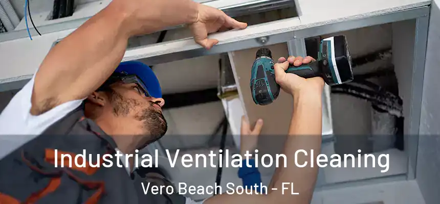 Industrial Ventilation Cleaning Vero Beach South - FL