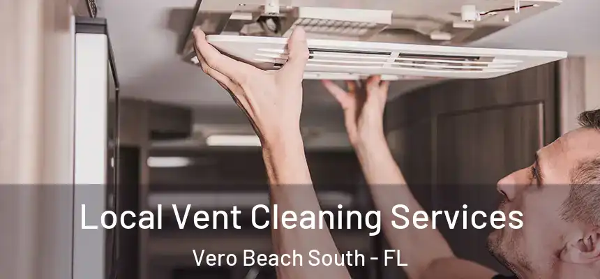 Local Vent Cleaning Services Vero Beach South - FL