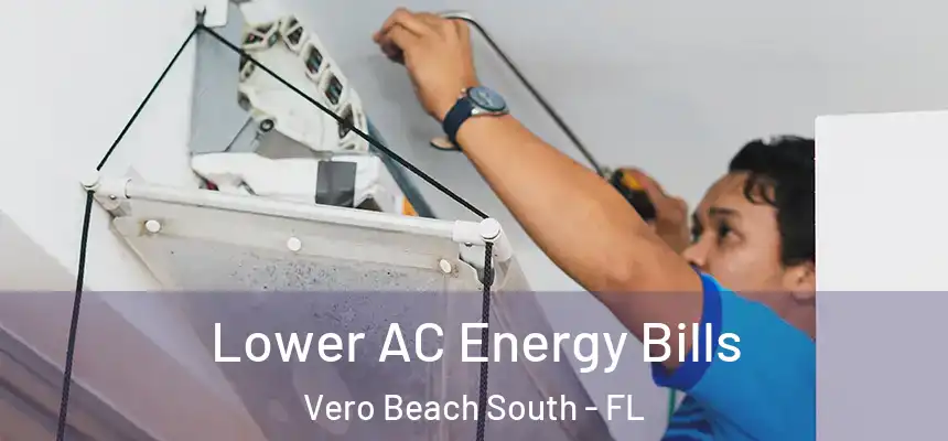 Lower AC Energy Bills Vero Beach South - FL