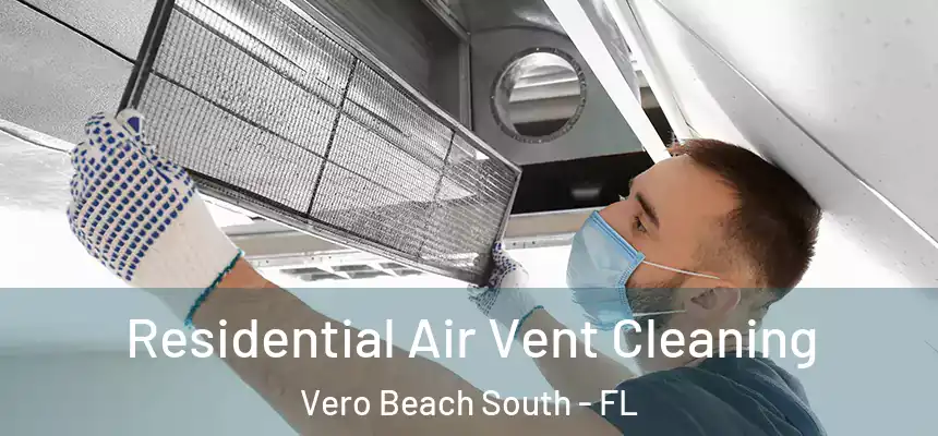 Residential Air Vent Cleaning Vero Beach South - FL
