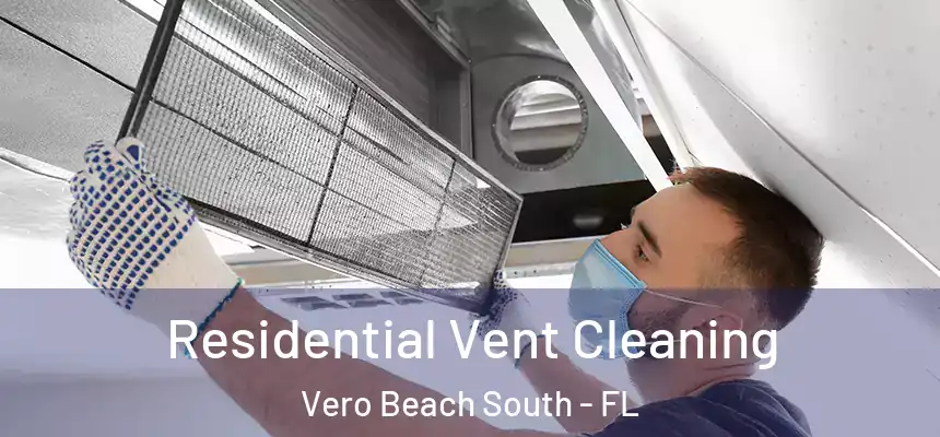 Residential Vent Cleaning Vero Beach South - FL