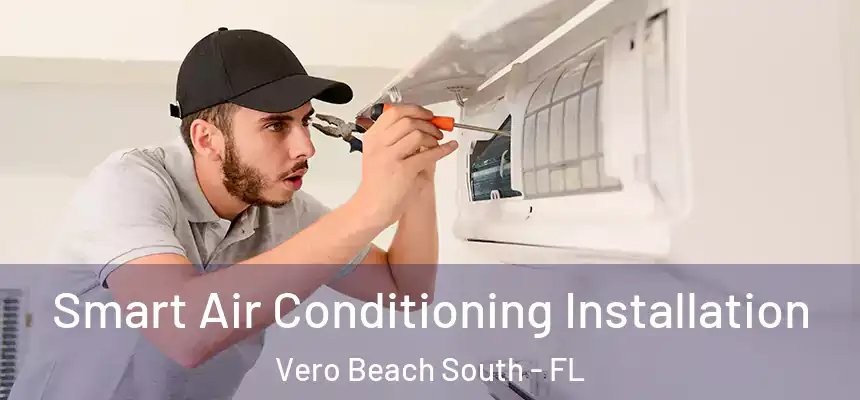 Smart Air Conditioning Installation Vero Beach South - FL