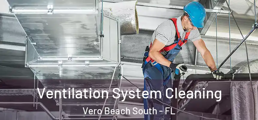 Ventilation System Cleaning Vero Beach South - FL