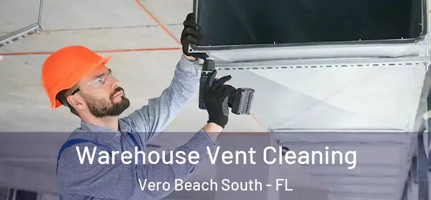 Warehouse Vent Cleaning Vero Beach South - FL